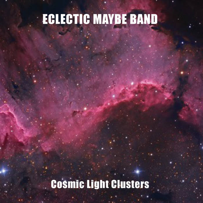 ECLECTIC MAYBE BAND - Cosmic Light Clusters cover 