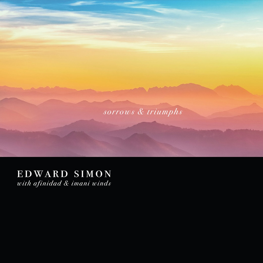 EDWARD SIMON - Edward Simon (with Afinidad & Imani Winds) : Sorrows & Triumphs cover 
