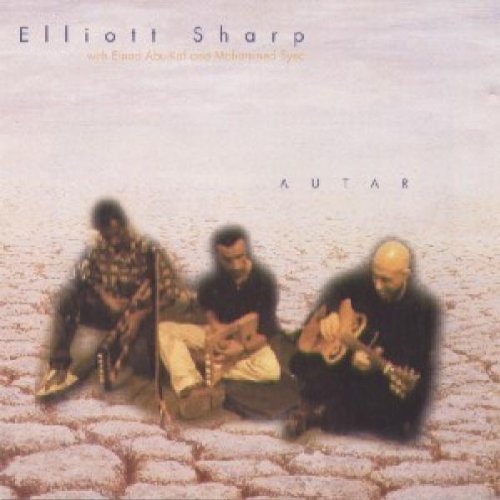 ELLIOTT SHARP - Autar (with with Einad Abu-Kaf and Mohammed Sync) cover 