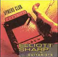 ELLIOTT SHARP - Elliott Sharp + Guitarists : 'Dyners Club cover 