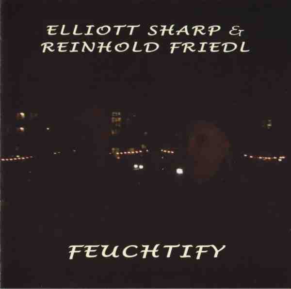 ELLIOTT SHARP - Feuchtify (with Reinhold Friedl) cover 