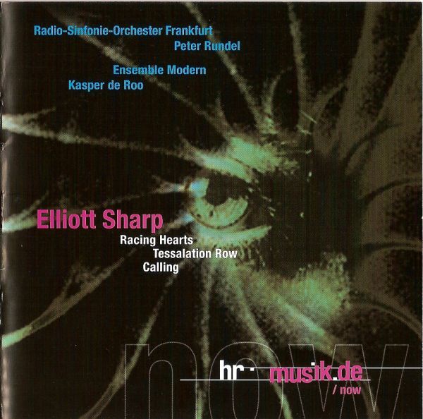 ELLIOTT SHARP - Racing Hearts, Tessalation Row, Calling (with Radio-Sinfonie-Orchester Frankfurt, Peter Rundel, Ensemble Modern, Kasper de Roo) cover 