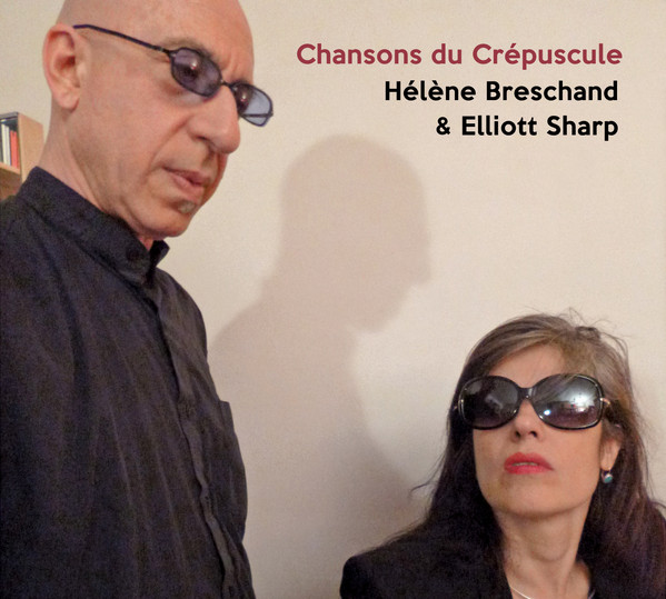 ELLIOTT SHARP - Hélène Breschand & Elliott Sharp : Chansons du Crépuscule cover 