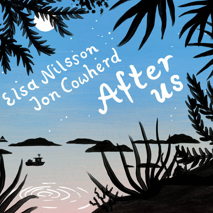 ELSA NILSSON - Elsa Nilsson and Jon Cowherd : After Us cover 