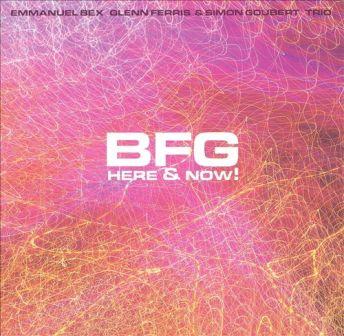 EMMANUEL BEX - Emmanuel Bex, Glenn Ferris, Simon Goubert : BFG Here & Now! cover 