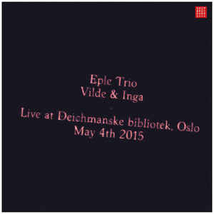 EPLE TRIO - Eple Trio, Vilde & Inga ‎– Live At Deichmanske Bibliotek, Oslo May 4th 2015 cover 