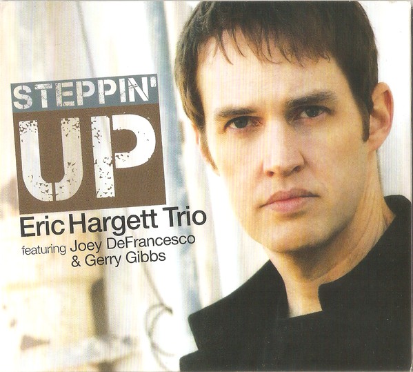 ERIC HARGETT - Eric Hargett Trio Featuring Joey DeFrancesco & Gerry Gibbs : Steppin' Up cover 