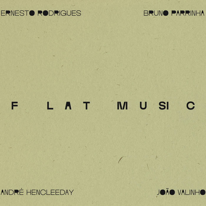 ERNESTO RODRIGUES - Ernesto Rodrigues, Bruno Parrinha, Andre Hencleeday & João Valinho : Flat Music cover 