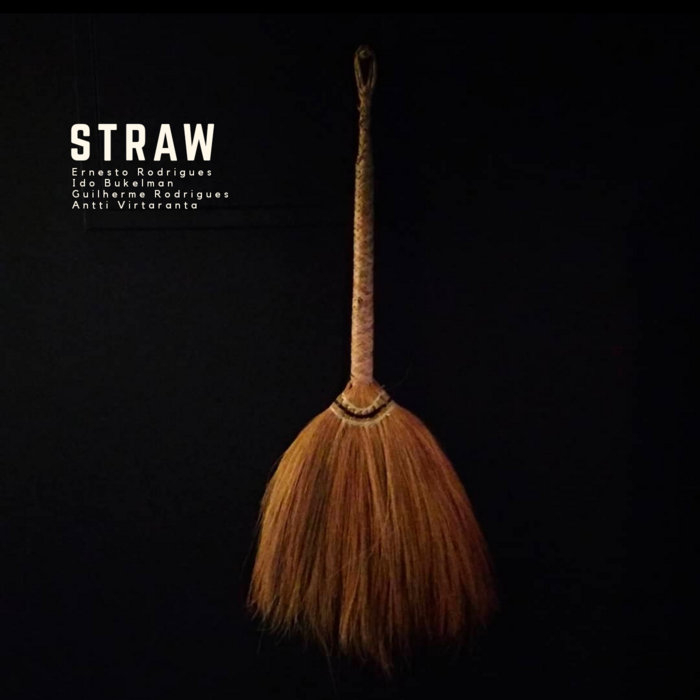 ERNESTO RODRIGUES - Ernesto Rodrigues, Ido Bukelman, Guilherme Rodrigues & Antti Virtaranta : Straw cover 