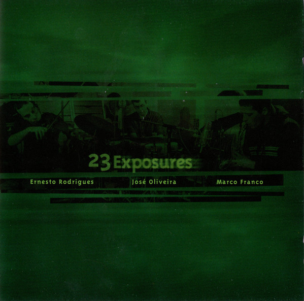 ERNESTO RODRIGUES - Ernesto Rodrigues / José Oliveira / Marco Franco ‎: 23 Exposures cover 