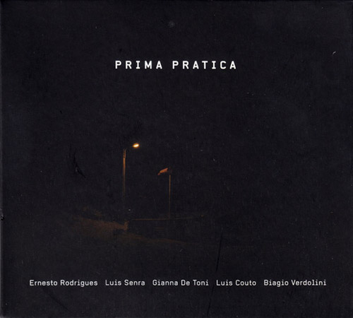 ERNESTO RODRIGUES - Ernesto  Rodrigues / Luis Senra / Gianna De Toni / Luis Couto / Biagio Verdolini : Prima Pratica cover 