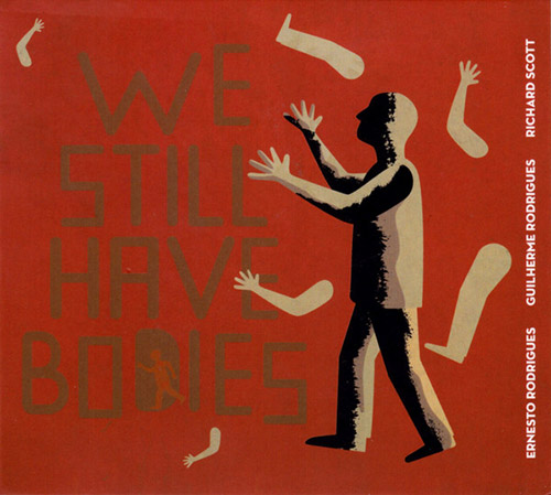 ERNESTO RODRIGUES - Ernesto Rodrigues / Rodrigues, Guilherme / Richard Scott  :  We Still Have Bodies cover 