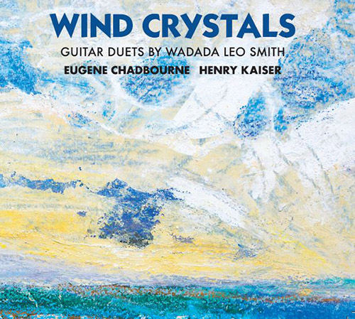 EUGENE CHADBOURNE - Eugene Chadbourne / Henry Kaiser : Wind Crystals - Guitar Duets By Wadada Leo Smith cover 