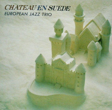 EUROPEAN JAZZ TRIO - Chateau En Suede cover 