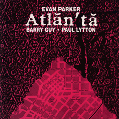 EVAN PARKER - Evan Parker / Barry Guy / Paul Lytton – Atlanta cover 