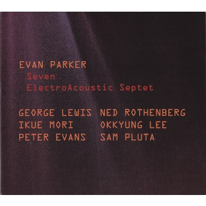 EVAN PARKER - Evan Parker ElectroAcoustic Septet : Seven cover 