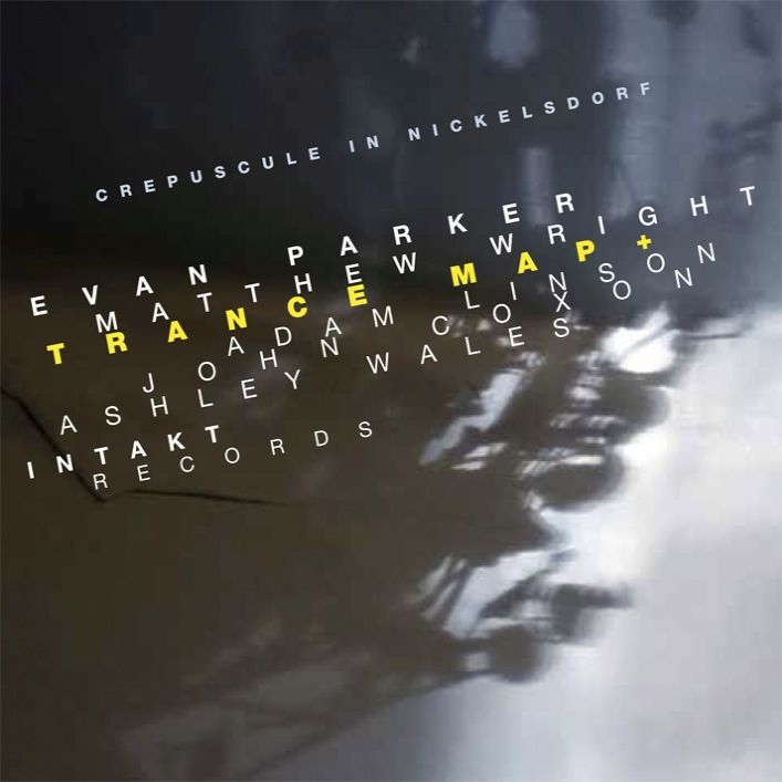 EVAN PARKER - Evan Parker / Matthew Wright : Trance Map+Crepuscule In Nickelsdorf cover 