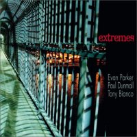 EVAN PARKER - Evan Parker Paul Dunmall Tony Bianco : Extremes cover 