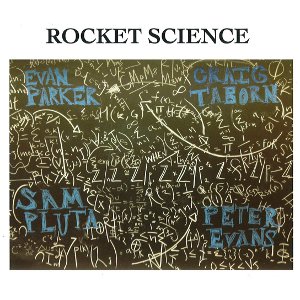 EVAN PARKER - Evan Parker / Peter Evans / Craig Taborn / Sam Pluta : Rocket Science cover 