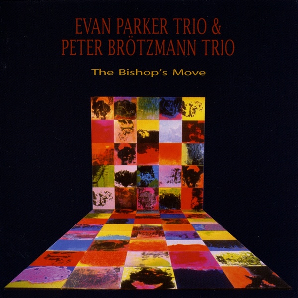 EVAN PARKER - Evan Parker Trio & Peter Brötzmann Trio  : The Bishop's Move cover 