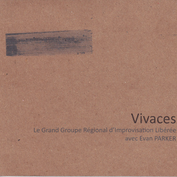 EVAN PARKER - Le Grand Groupe Regional d'Improvisation Libérée Avec Evan Parker : Vivaces cover 