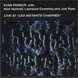 EVAN PARKER - Live At Les Instants Chavirés (with Noel Akchoté, Lawrence Casserley, Joel Ryan) cover 