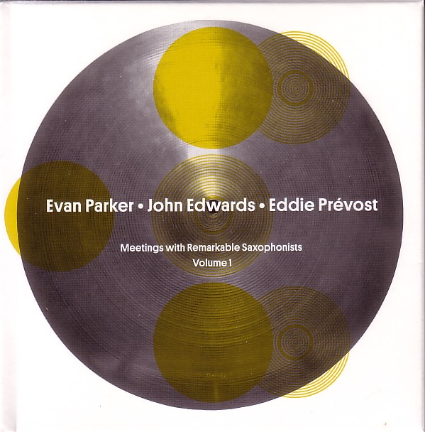 EVAN PARKER - Meetings With Remarkable Saxophonists - Volume 1 (with John Edwards / Eddie Prévost) cover 