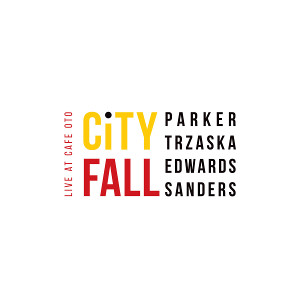 EVAN PARKER - Parker / Trzaska / Edwards / Sanders : City Fall – Live At Café OTO cover 