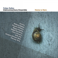 FELIPE SALLES - Felipe Salles Interconnections Ensemble : Home Is Here cover 