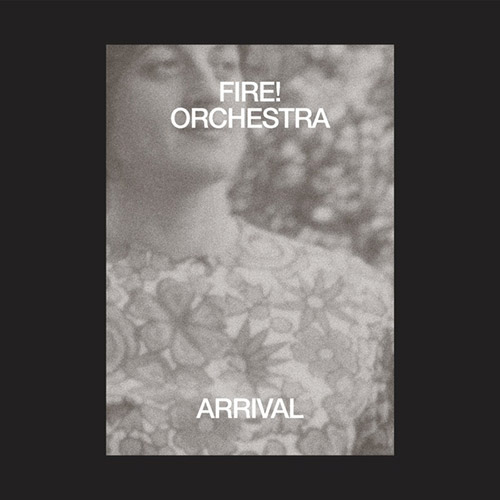FIRE! - Fire! Orchestra : Arrival cover 