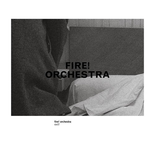 FIRE! - Fire! Orchestra : Exit! cover 