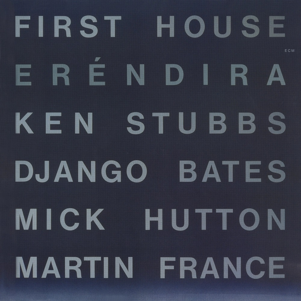 FIRST HOUSE (DJANGO BATES KEN STUBBS MARTIN FRANCE MICK HUTTON) - Eréndira cover 
