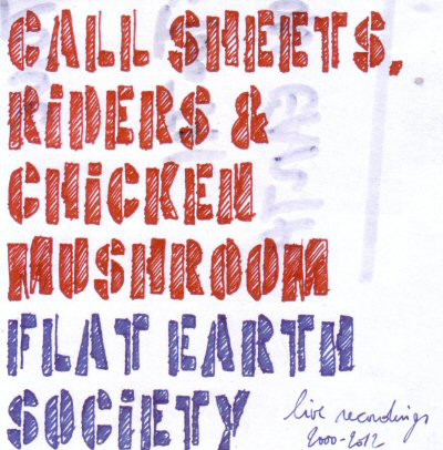 FLAT EARTH SOCIETY - Call Sheets, Riders & Chicken Mushroom: Live Recordings 2000-2012 cover 