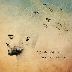 FLORIAN FAVRE - Florian Favre Trio : On a Smiling Gust of Wind cover 