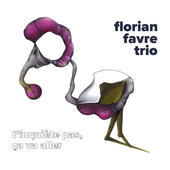 FLORIAN FAVRE - Florian Favre Trio : T‘Inquiète Pas, Ça Va Aller cover 