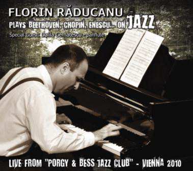 FLORIN RADUCANU - Plays Beethoven, Chopin, Enescu… On Jazz - Live From Porgy & Bess Jazz Club, Viena 2010 cover 