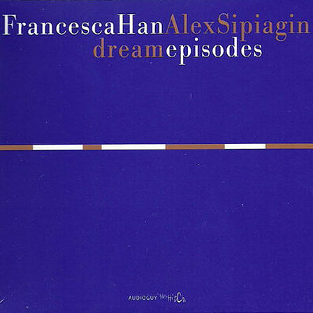 FRANCESCA HAN - Francesca Han & Alex Sipiagin : Dream Episodes cover 