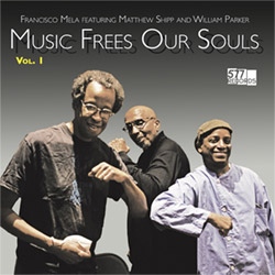 FRANCISCO MELA - Francisco Mela feat. Matthew Shipp / William Parker : Music Frees Our Souls, Vol. 1 cover 