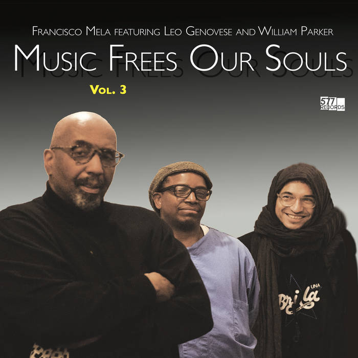 FRANCISCO MELA - Francisco Mela featuring Leo Genovese and William Parker : Music Frees Our Souls, Vol. 3 cover 