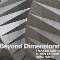 FRANÇOIS CARRIER - Francois Carrier / Michel Lambert / Rafal Mazur  :  Beyond Dimensions cover 