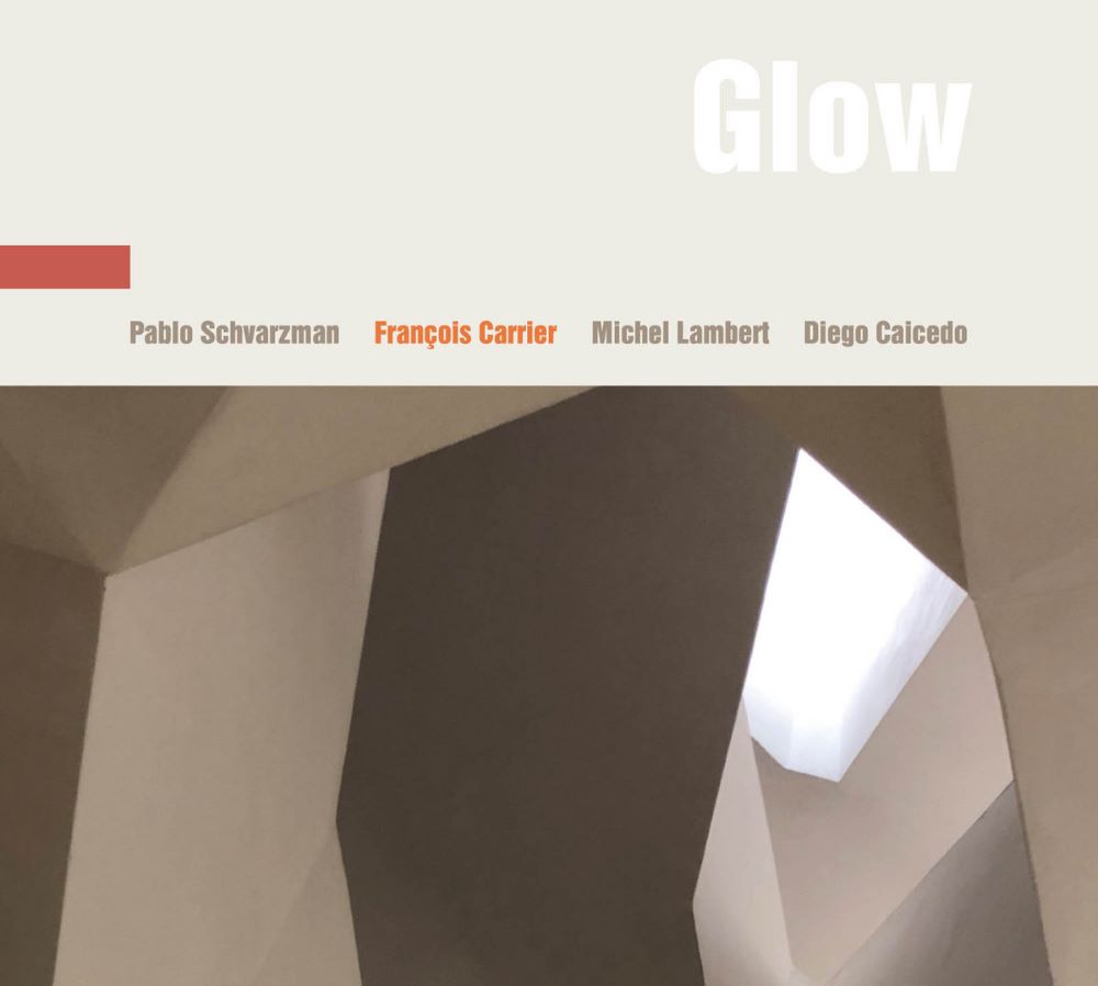 FRANOIS CARRIER - Franois Carrier / Pablo Schvarzman / Diego Caicedo / Michel Lambert : Glow cover 