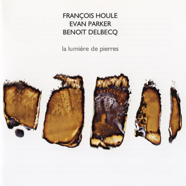 FRANÇOIS HOULE - François Houle / Evan Parker / Benoît Delbecq ‎: La Lumière De Pierres cover 