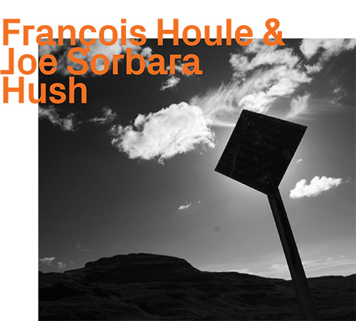 FRANÇOIS HOULE - Francois Houle / Joe Sorbara : Hush cover 