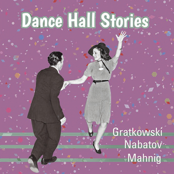 FRANK GRATKOWSKI - Frank Gratkowski, Simon Nabatov, Dominik Mahnig : Dance Hall Stories cover 