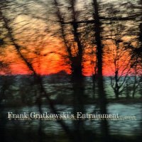 FRANK GRATKOWSKI - Frank Gratkowskis Entrainment cover 
