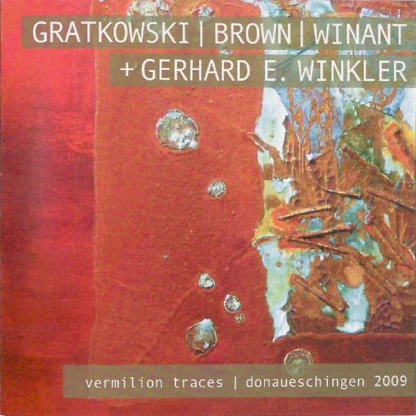 FRANK GRATKOWSKI - Gratkowski  | Brown  | Winant  + Gerhard E. WInkler ‎– Vermilion Traces | Donaueschingen 2009 cover 
