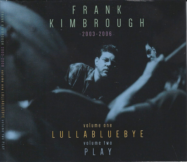 FRANK KIMBROUGH - 2003-2006 - Volume One : Lullabluebye / Volume Two: Play cover 