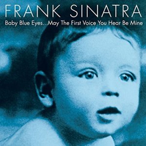 FRANK SINATRA - Baby Blue Eyes…May the First Voice You Hear Be Mine cover 