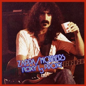 FRANK ZAPPA - Roxy By Proxy cover 