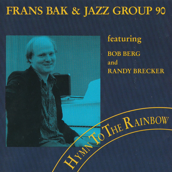 FRANS BAK - Frans Bak & Jazz Group 90 Featuring Bob Berg & Randy Brecker : Hymn To The Rainbow cover 